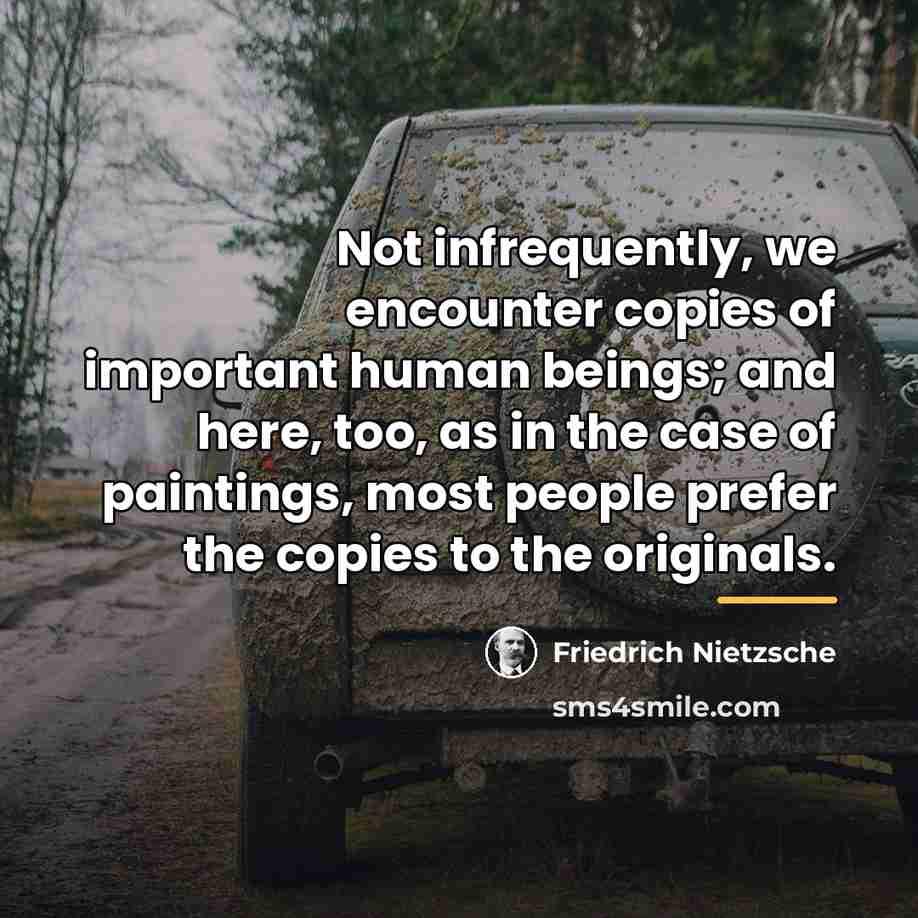 “Not infrequently, we encounter copies of important human beings; and…” quote by Friedrich Nietzsche