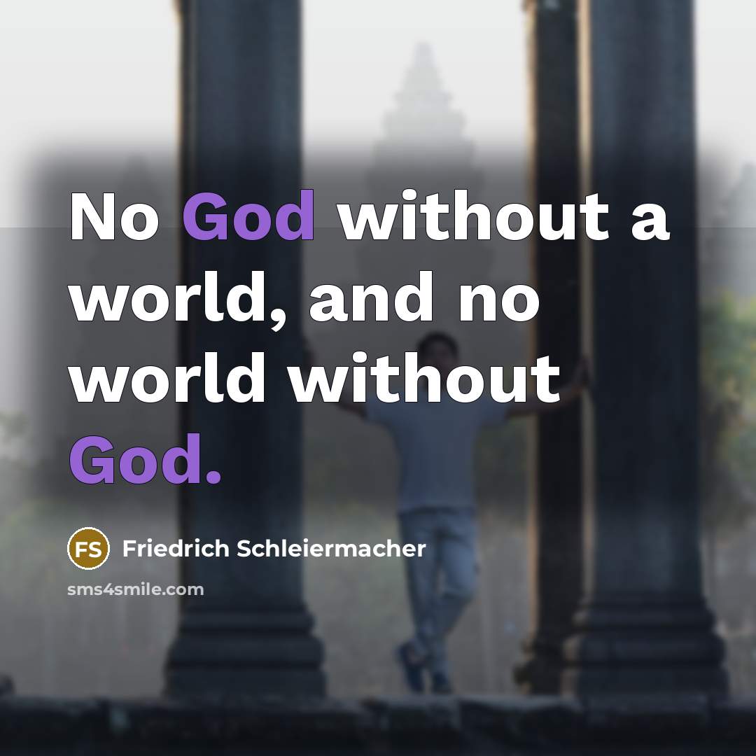 “No God without a world, and no world without God.…” quote by Friedrich Schleiermacher