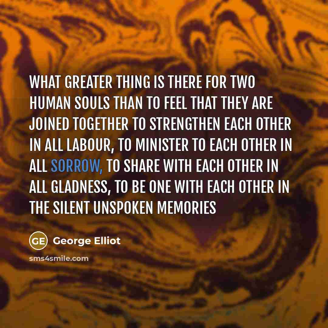 “What greater thing is there for two human souls than…” quote by George Elliot