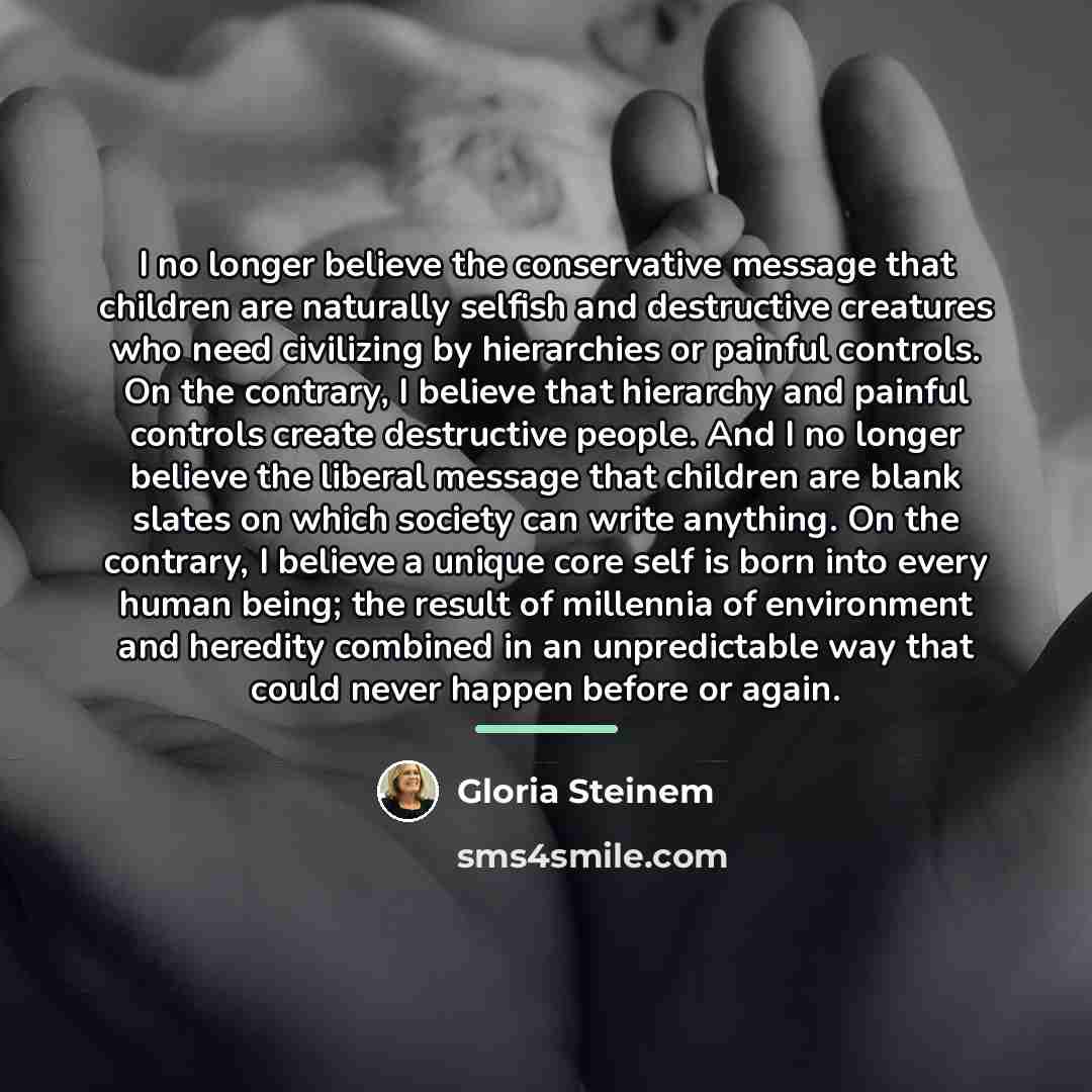 “I no longer believe the conservative message that children are…” quote by Gloria Steinem