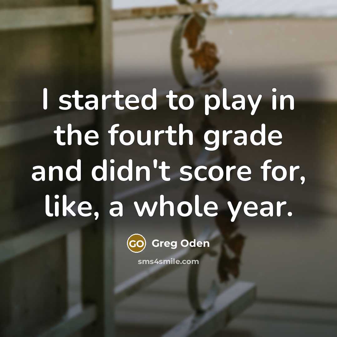 “I started to play in the fourth grade and didn't…” quote by Greg Oden
