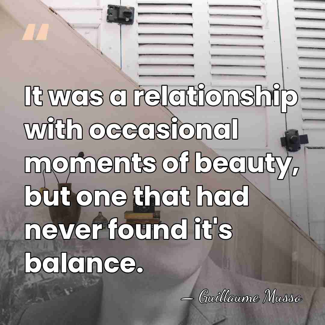 It was a relationship with occasional moments of beauty, but one that&hellip; - Guillaume Musso