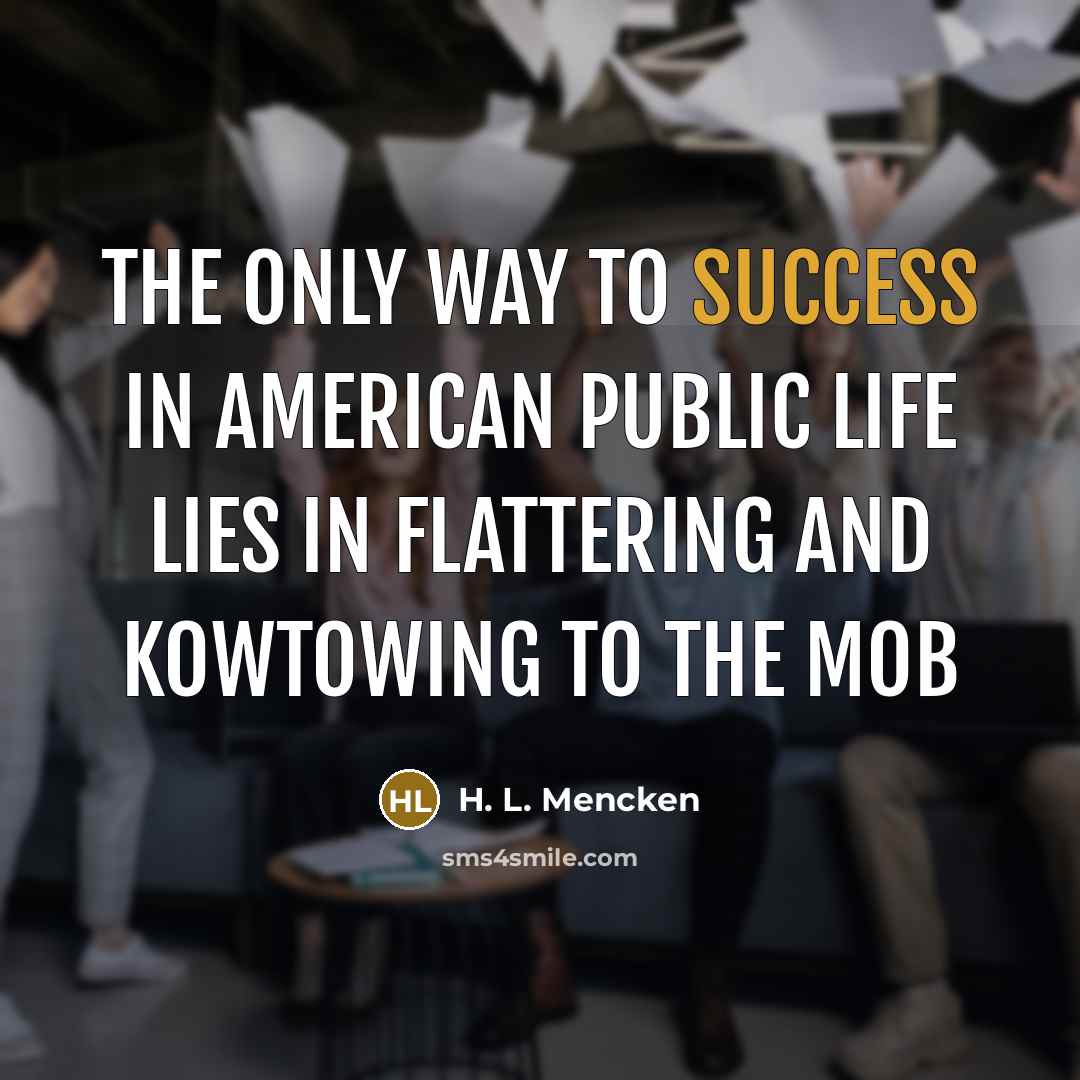 “The only way to success in American public life lies…” quote by H. L. Mencken