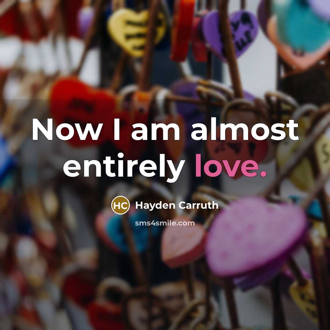 “Now I am almost entirely love.…” quote by Hayden Carruth