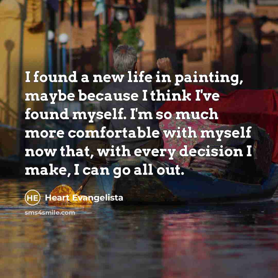 “I found a new life in painting, maybe because I…” quote by Heart Evangelista