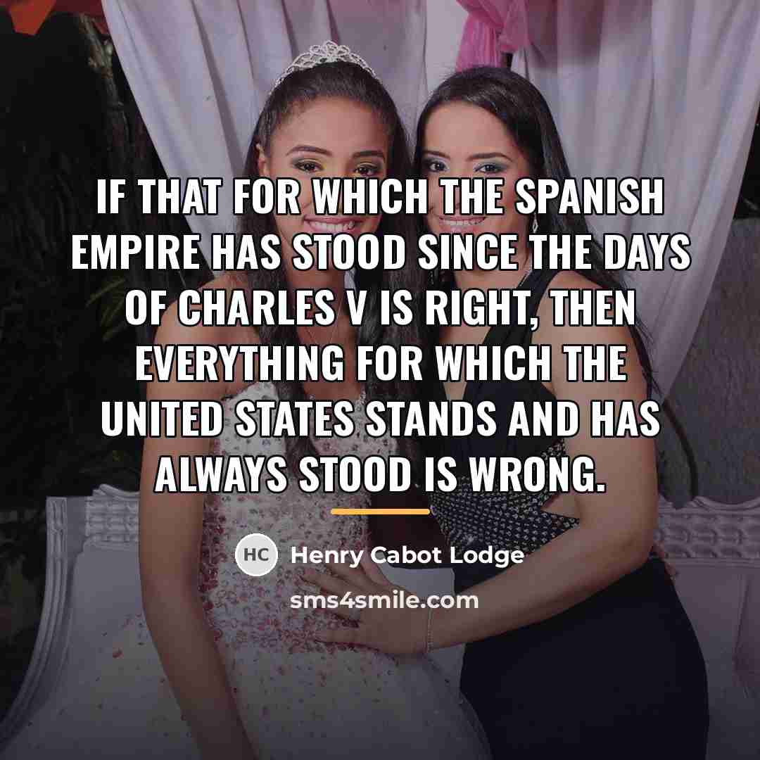 “If that for which the Spanish Empire has stood since…” quote by Henry Cabot Lodge
