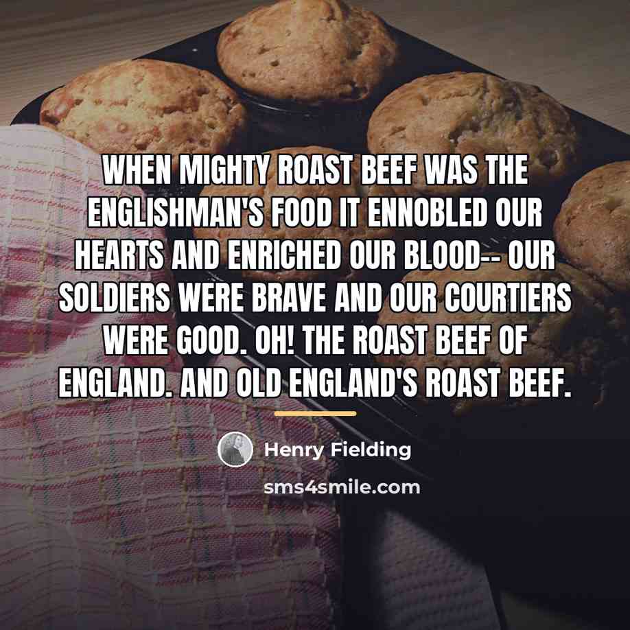 “When mighty roast beef was the Englishman's food It ennobled…” quote by Henry Fielding