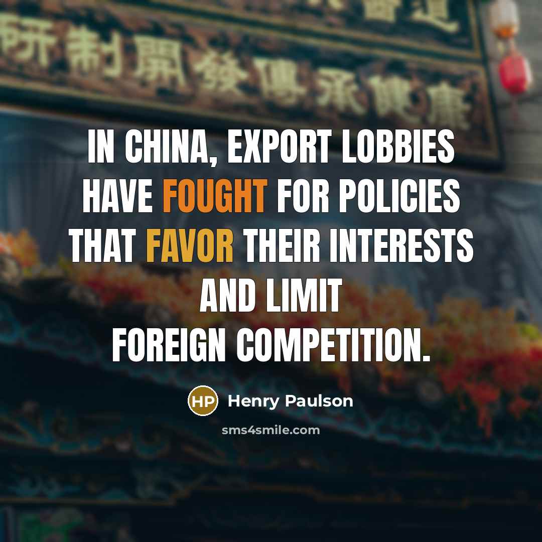 “In China, export lobbies have fought for policies that favor…” quote by Henry Paulson