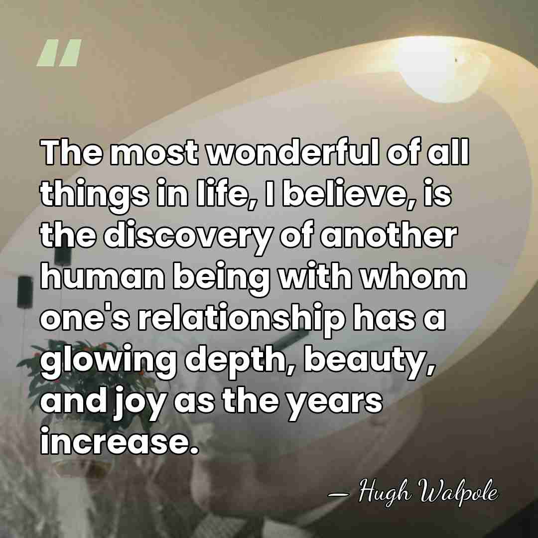 The most wonderful of all things in life, I believe, is the&hellip; - Hugh Walpole