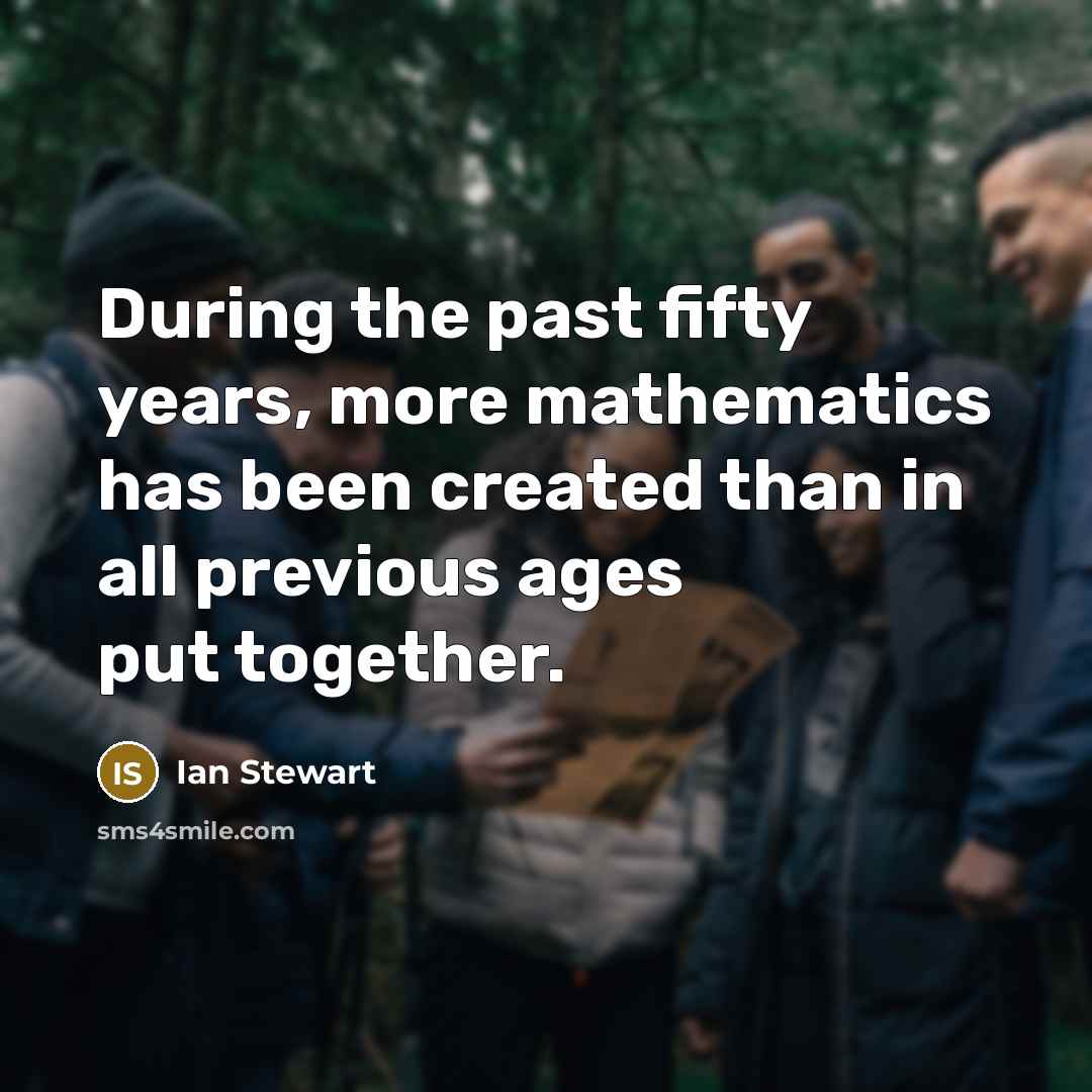 “During the past fifty years, more mathematics has been created…” quote by Ian Stewart