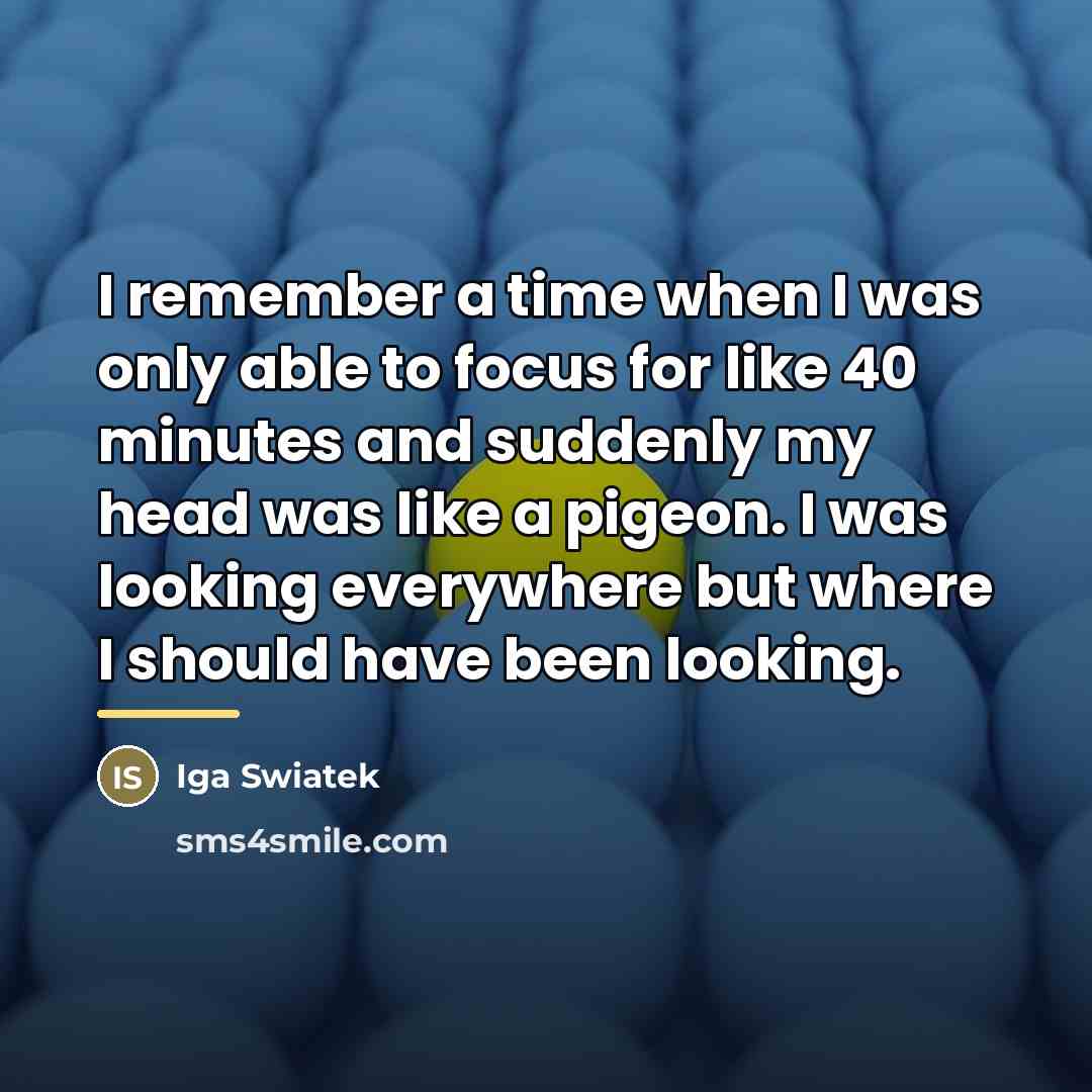 “I remember a time when I was only able to…” quote by Iga Swiatek