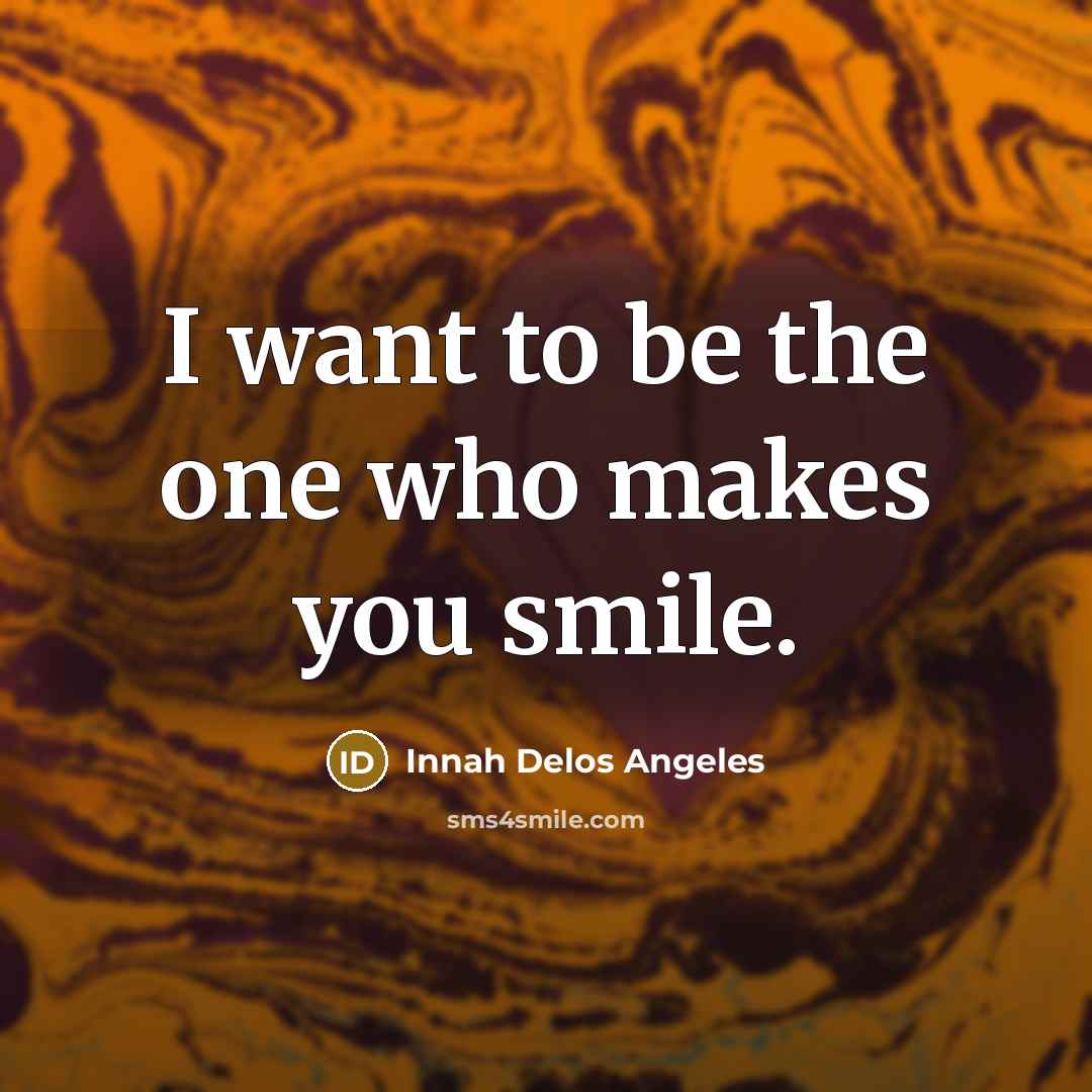 “I want to be the one who makes you smile.…” quote by Innah Delos Angeles