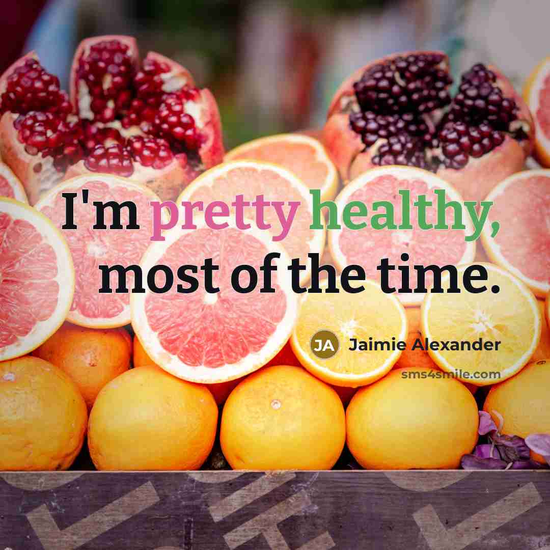“I'm pretty healthy, most of the time.…” quote by Jaimie Alexander