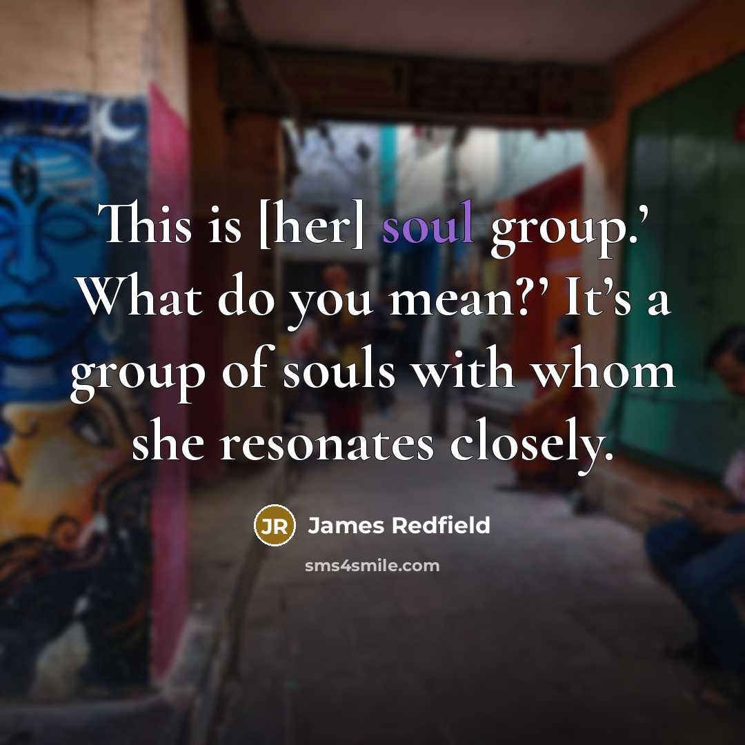 “This is [her] soul group.’ What do you mean?’ It’s…” quote by James Redfield