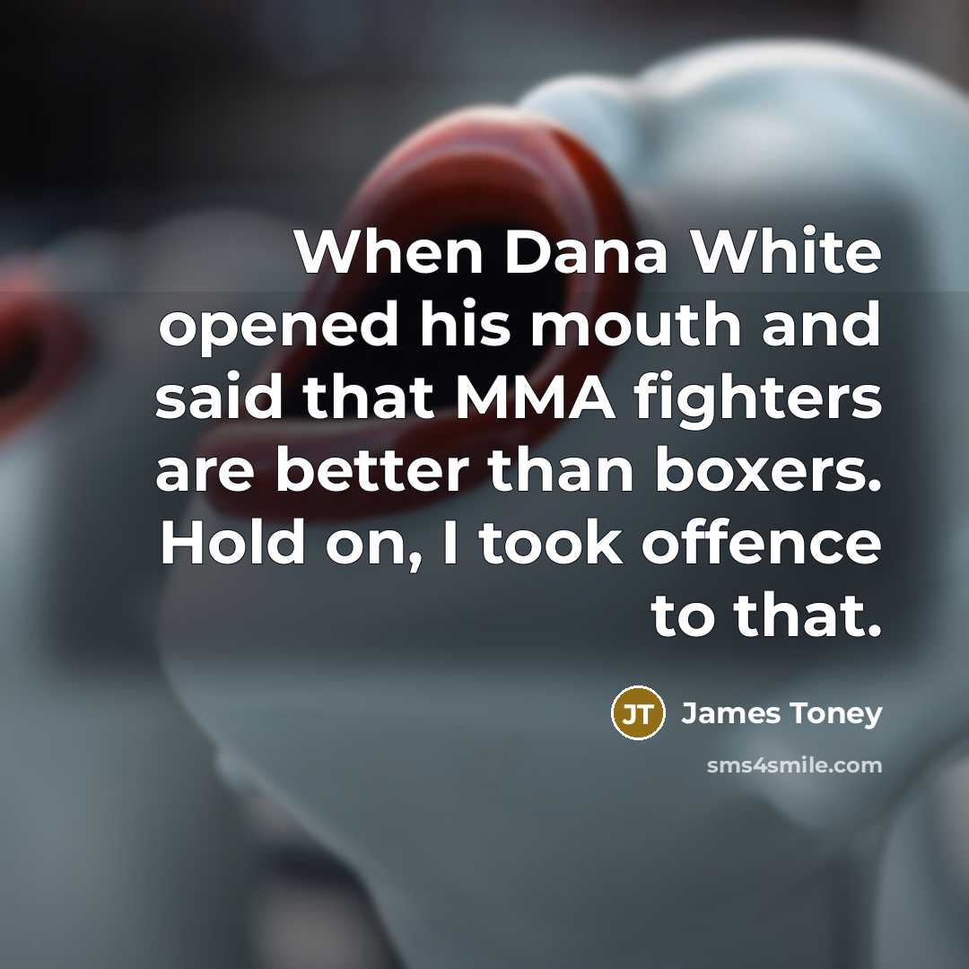 “When Dana White opened his mouth and said that MMA…” quote by James Toney
