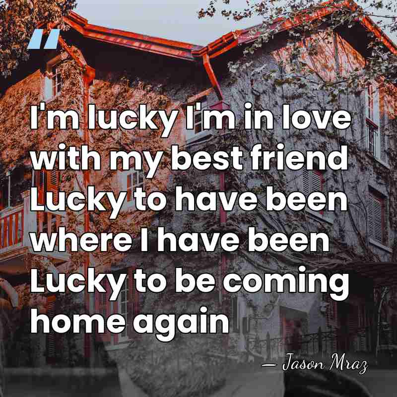 I'm lucky I'm in love with my best friend Lucky to have&hellip; - Jason Mraz