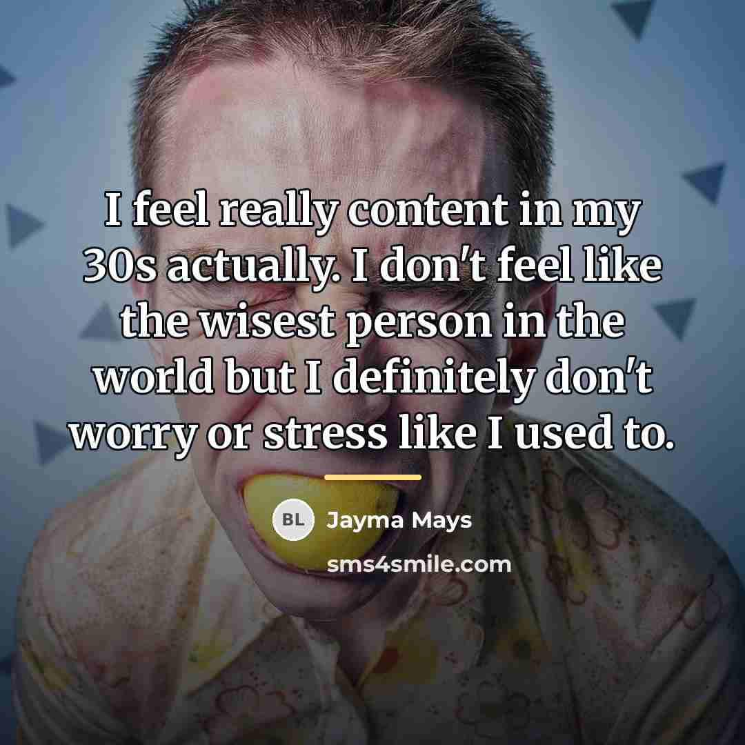 “I feel really content in my 30s actually. I don't…” quote by Jayma Mays