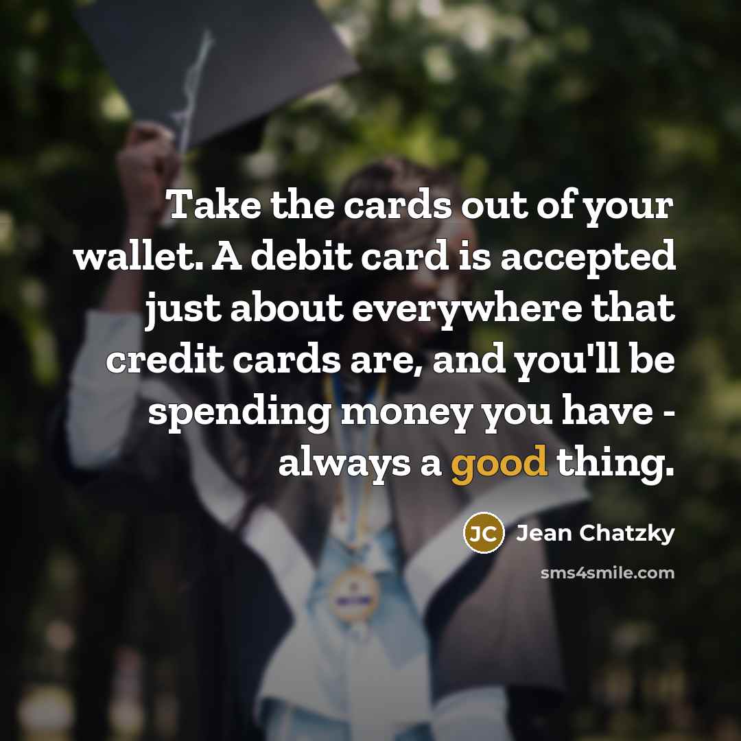 “Take the cards out of your wallet. A debit card…” quote by Jean Chatzky