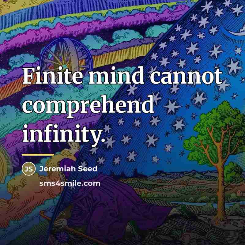 “Finite mind cannot comprehend infinity.…” quote by Jeremiah Seed