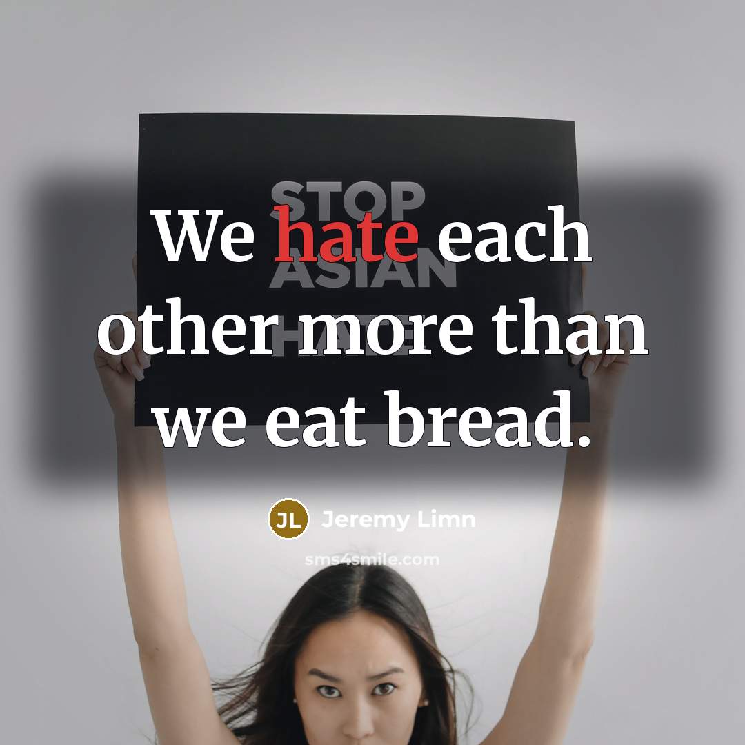 “We hate each other more than we eat bread.…” quote by Jeremy Limn