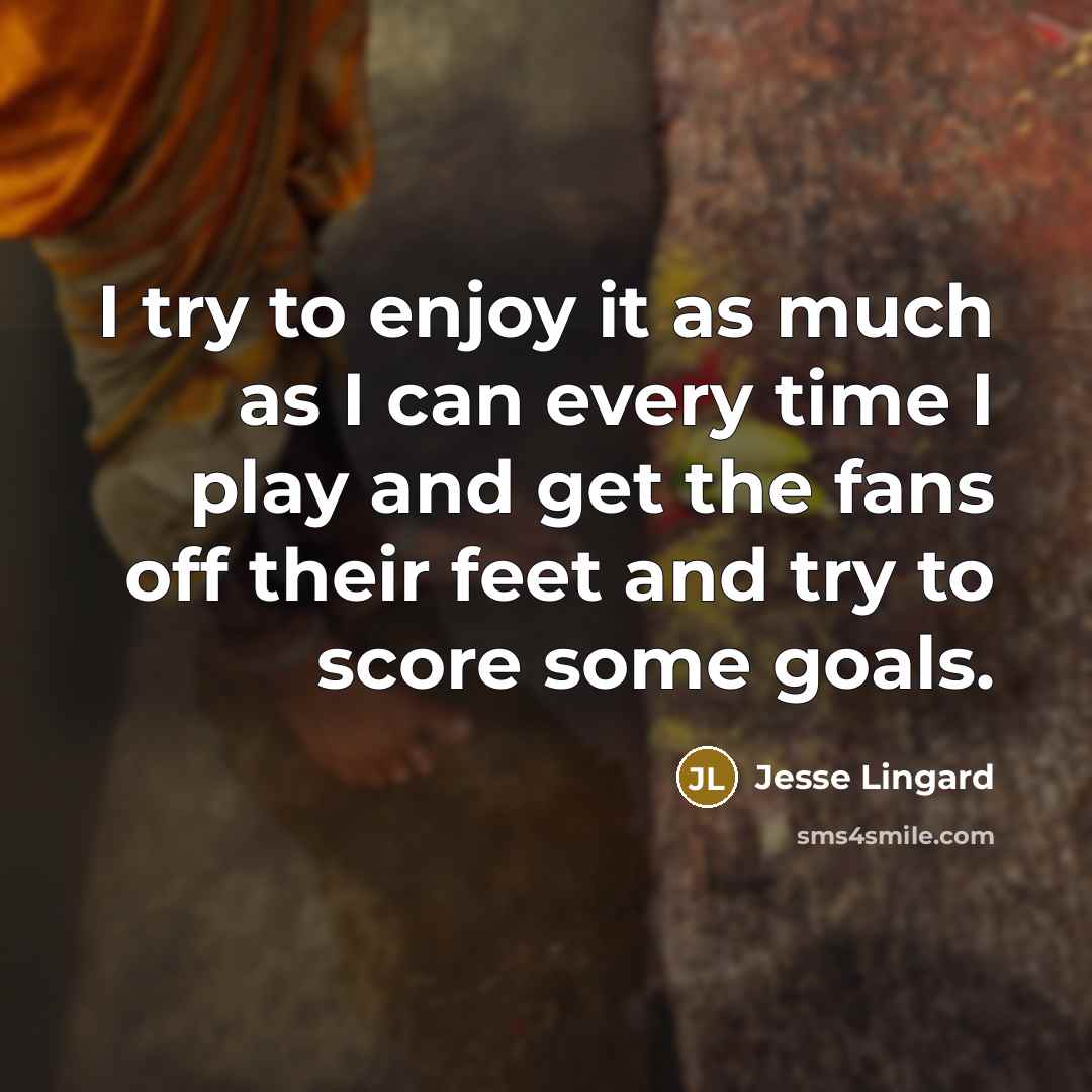 “I try to enjoy it as much as I can…” quote by Jesse Lingard