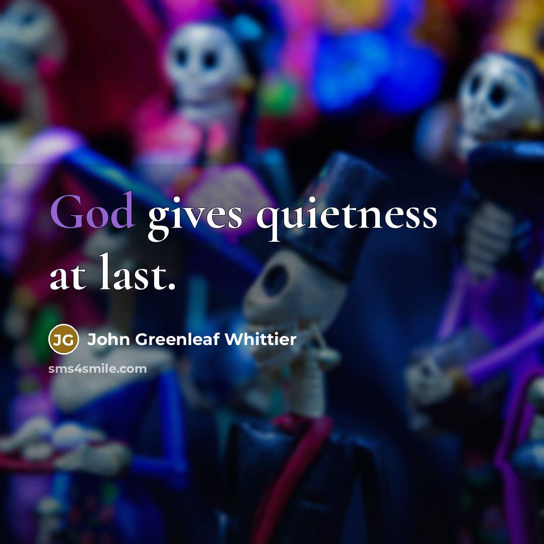 “God gives quietness at last.…” quote by John Greenleaf Whittier