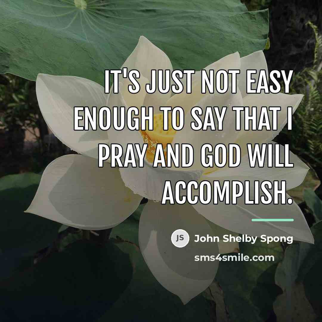 “It's just not easy enough to say that I pray…” quote by John Shelby Spong
