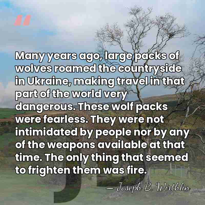 Many years ago, large packs of wolves roamed the countryside in Ukraine,&hellip; - Joseph B. Wirthlin