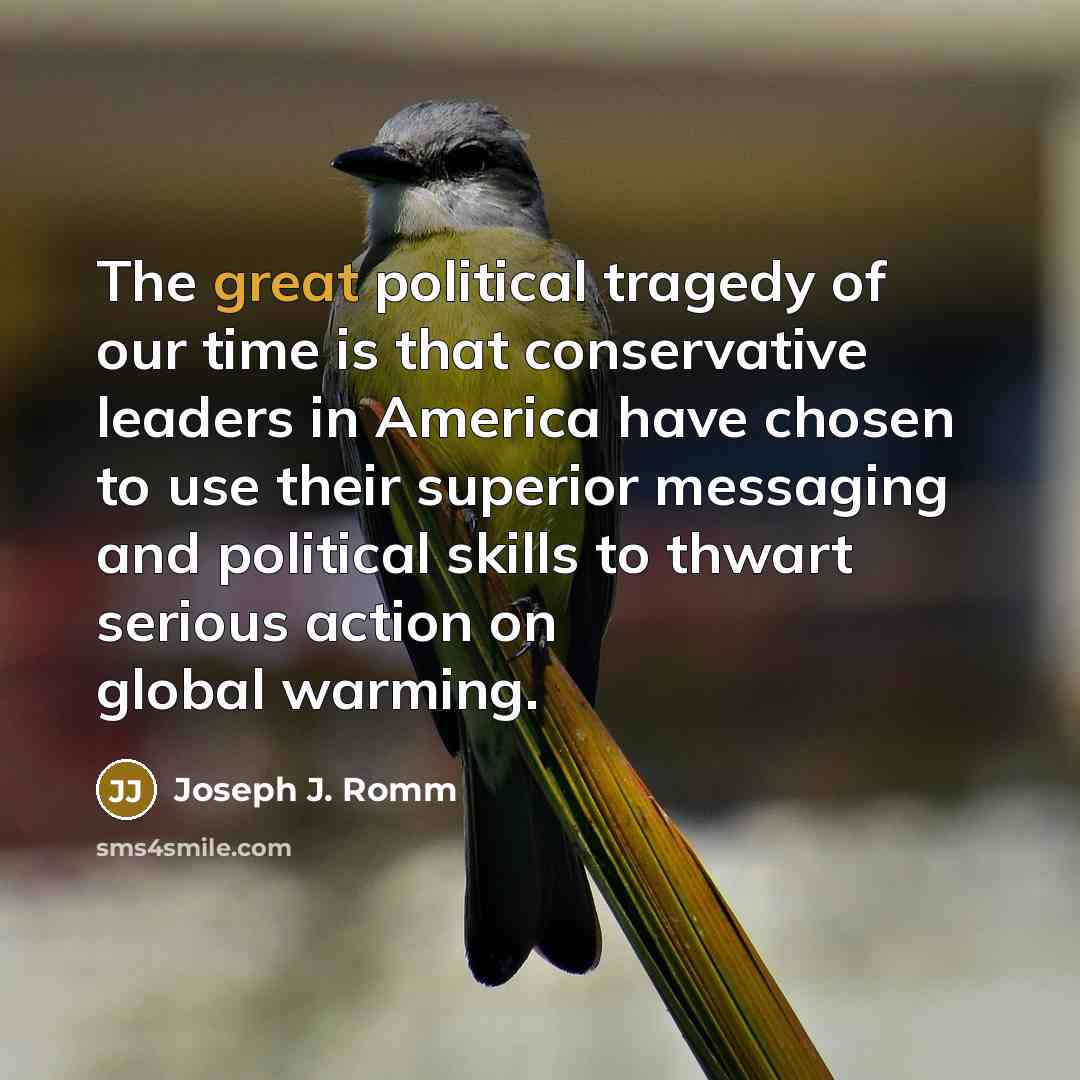 “The great political tragedy of our time is that conservative…” quote by Joseph J. Romm