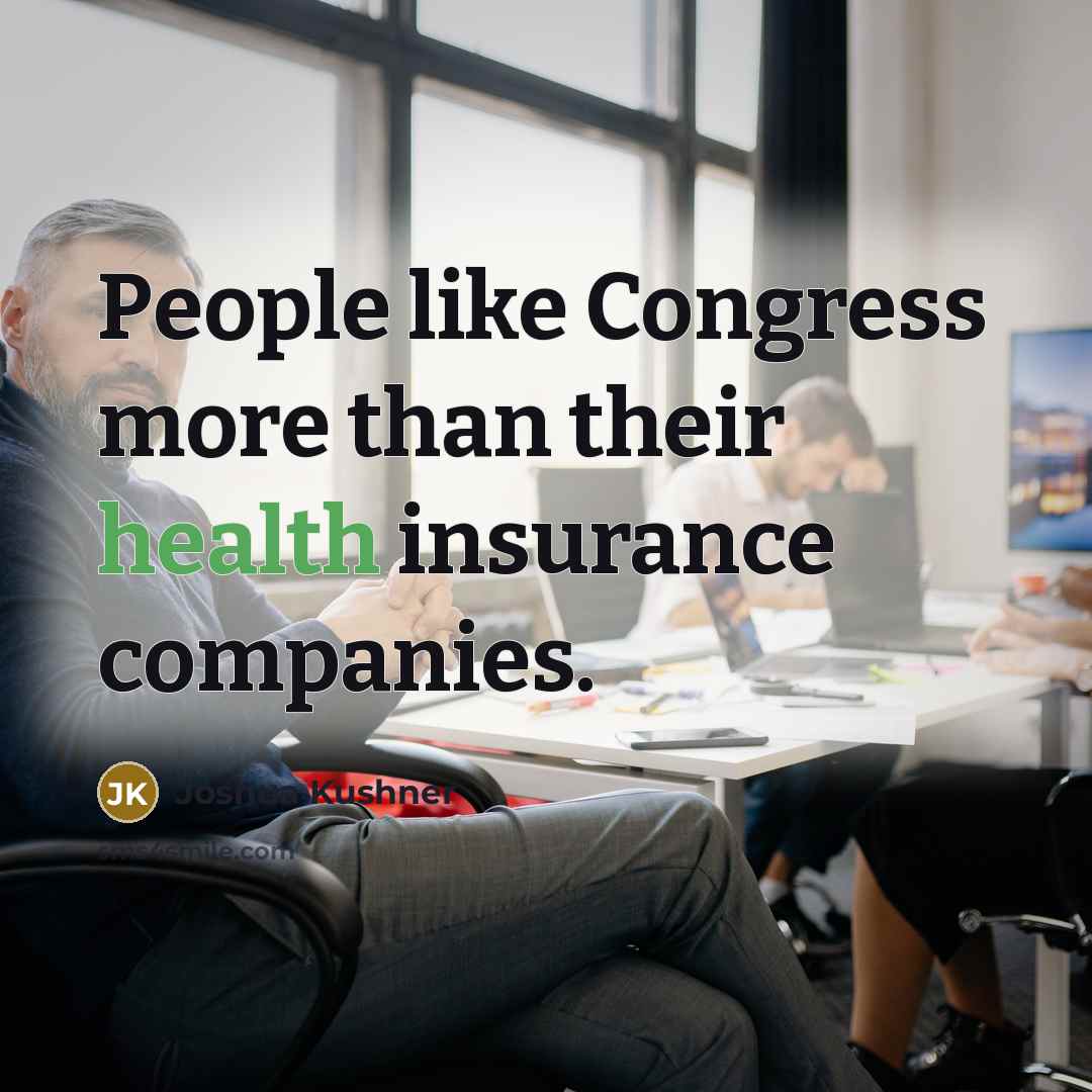 “People like Congress more than their health insurance companies.…” quote by Joshua Kushner