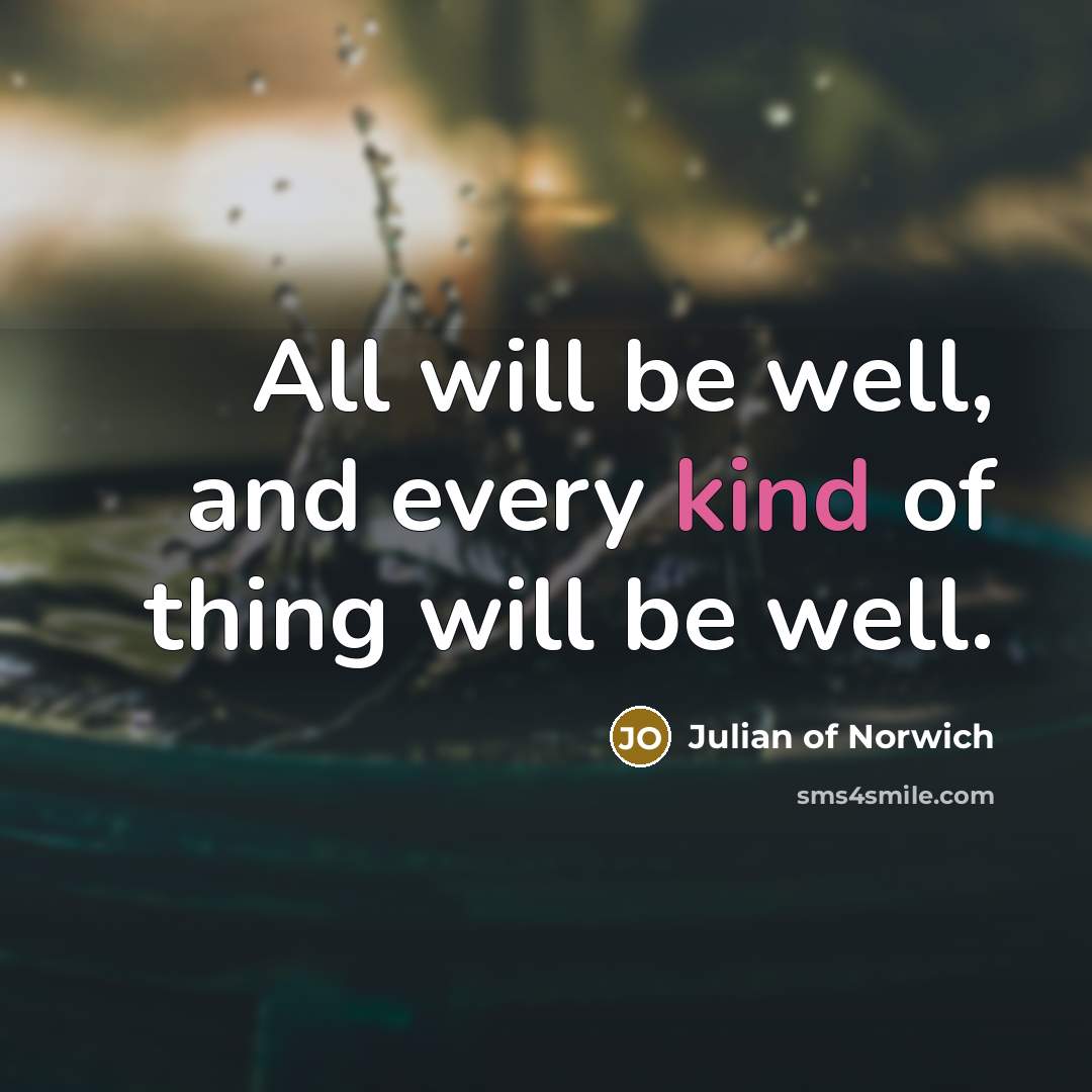 “All will be well, and every kind of thing will…” quote by Julian of Norwich