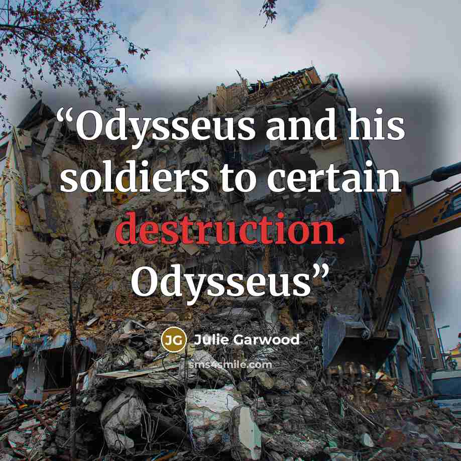 “Odysseus and his soldiers to certain destruction. Odysseus” quote by Julie Garwood