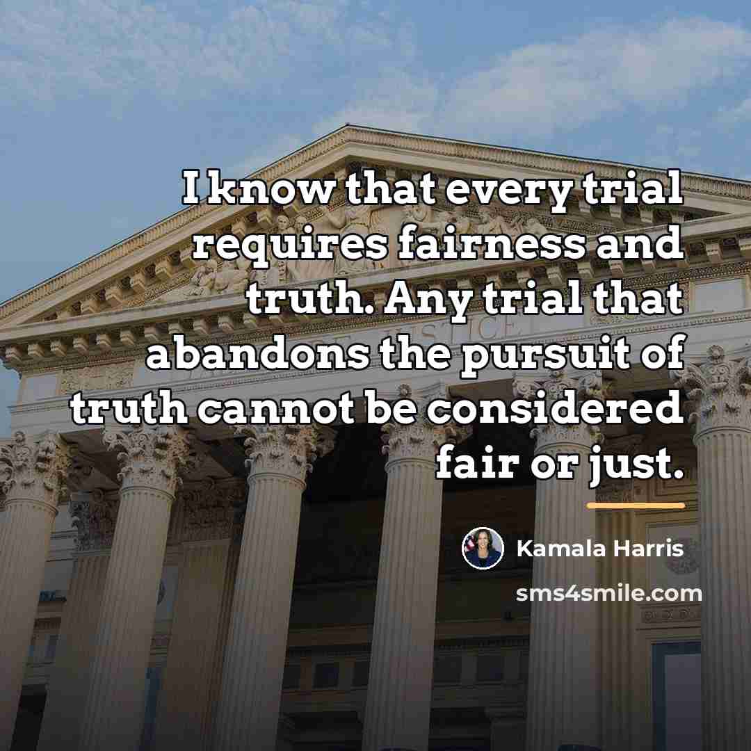 “I know that every trial requires fairness and truth. Any…” quote by Kamala Harris