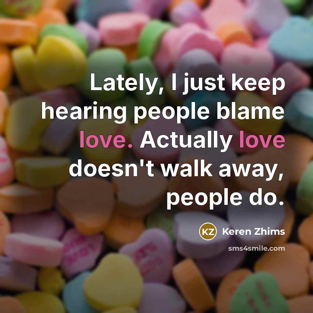 “Lately, I just keep hearing people blame love. Actually love…” quote by Keren Zhims
