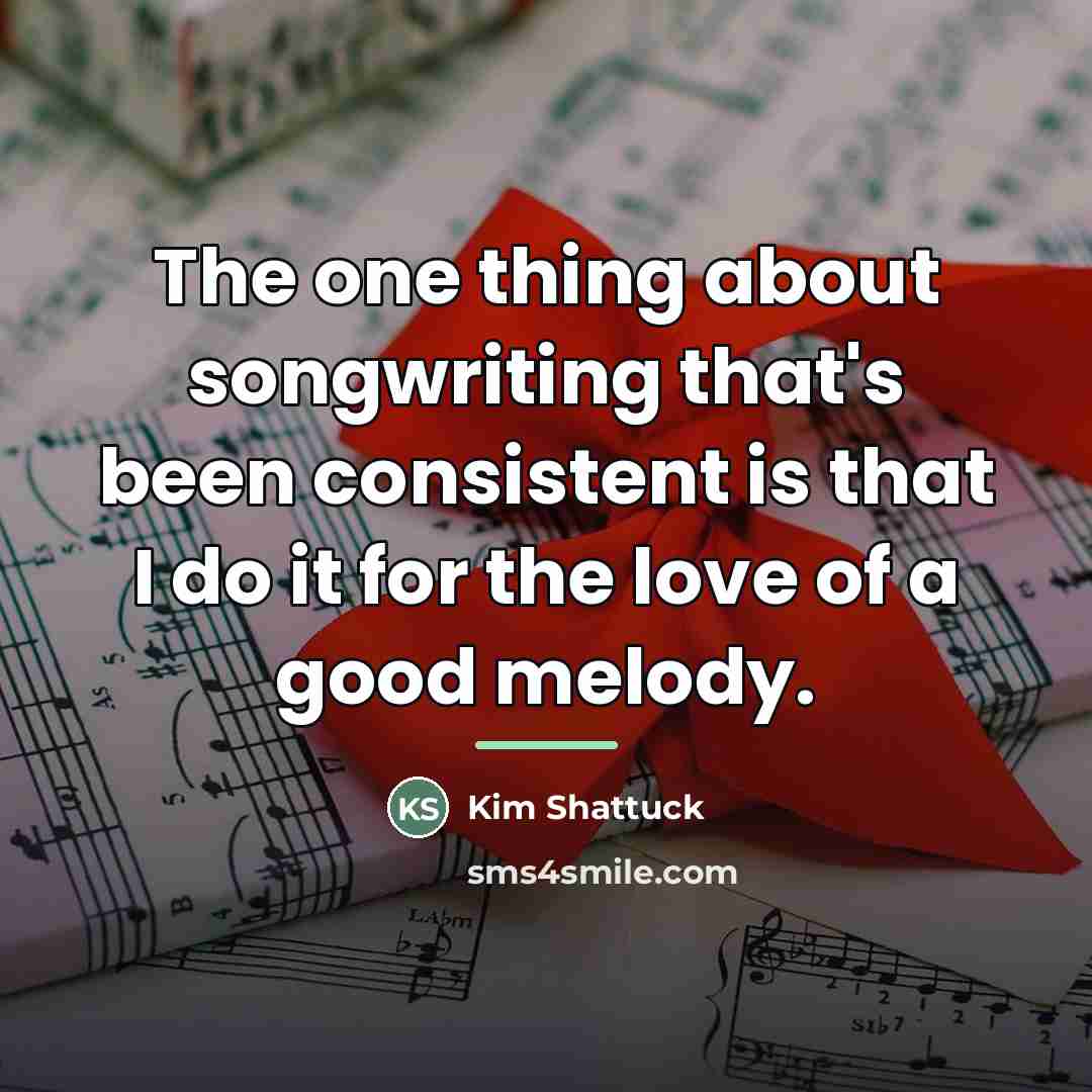 “The one thing about songwriting that's been consistent is that…” quote by Kim Shattuck