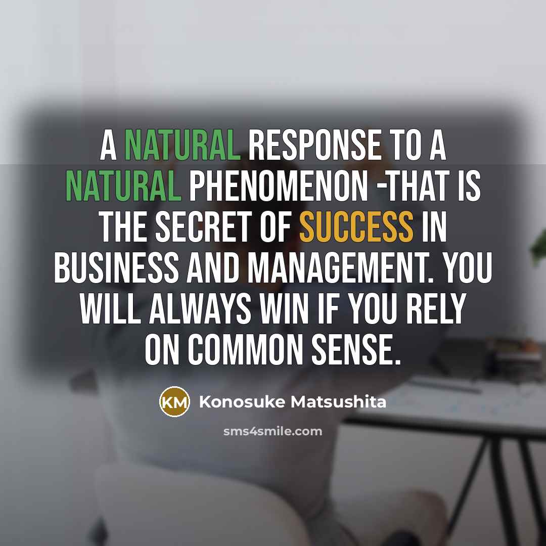 “A natural response to a natural phenomenon -that is the…” quote by Konosuke Matsushita
