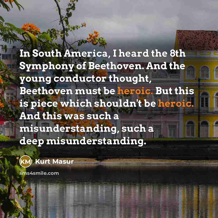 “In South America, I heard the 8th Symphony of Beethoven.…” quote by Kurt Masur