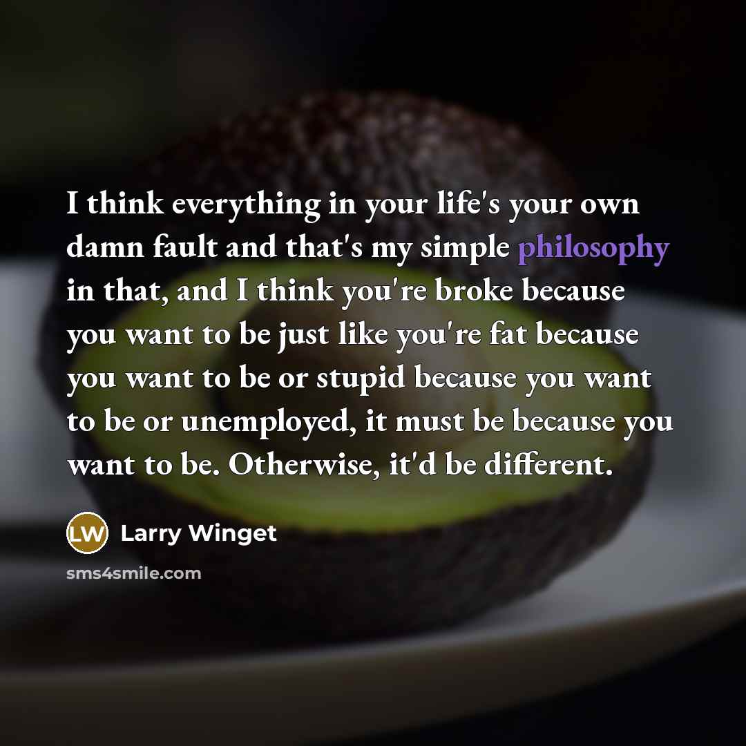“I think everything in your life's your own damn fault…” quote by Larry Winget