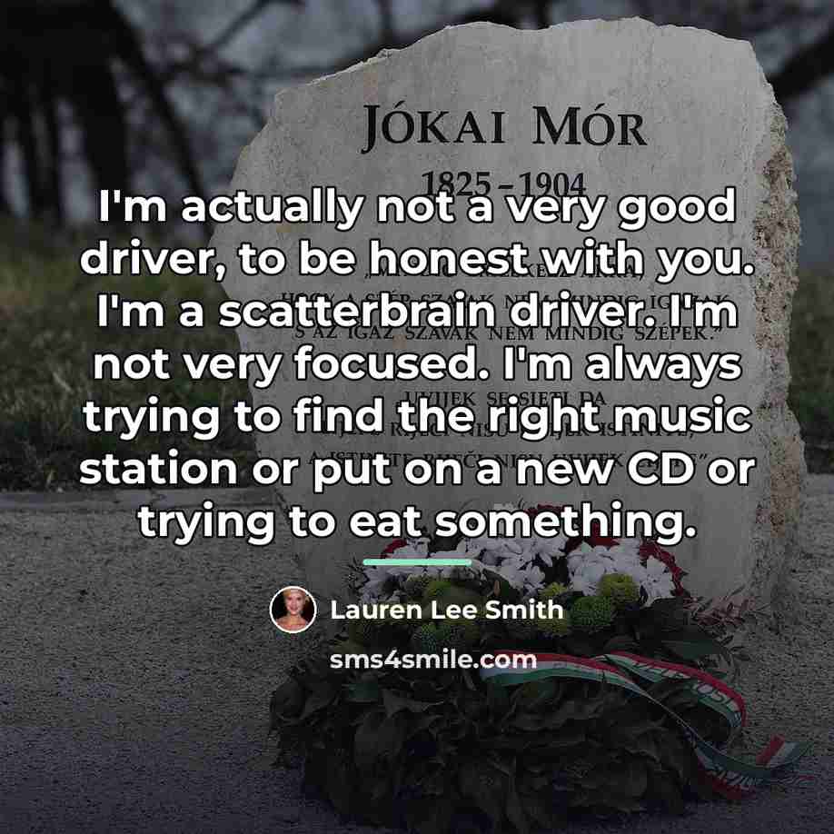 “I'm actually not a very good driver, to be honest…” quote by Lauren Lee Smith