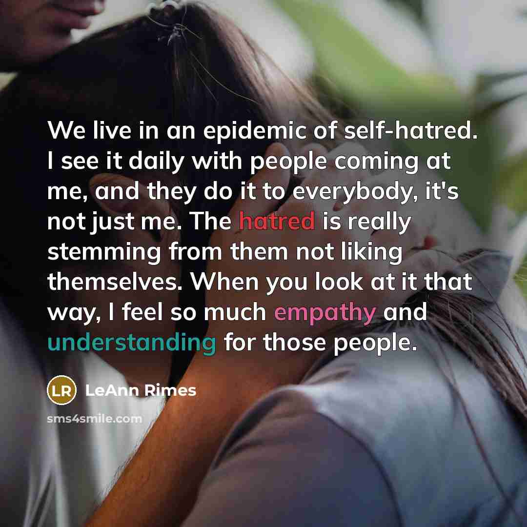 “We live in an epidemic of self-hatred. I see it…” quote by LeAnn Rimes
