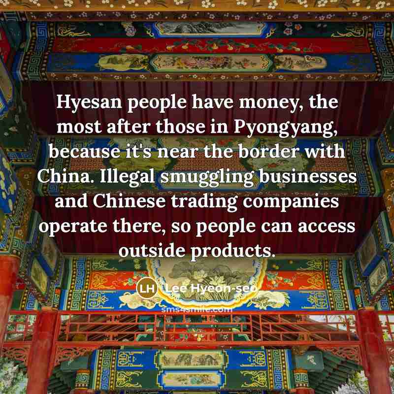 “Hyesan people have money, the most after those in Pyongyang,…” quote by Lee Hyeon-seo