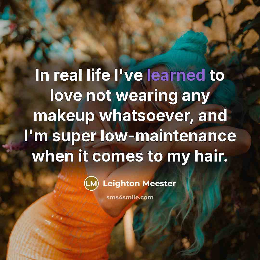 “In real life I've learned to love not wearing any…” quote by Leighton Meester
