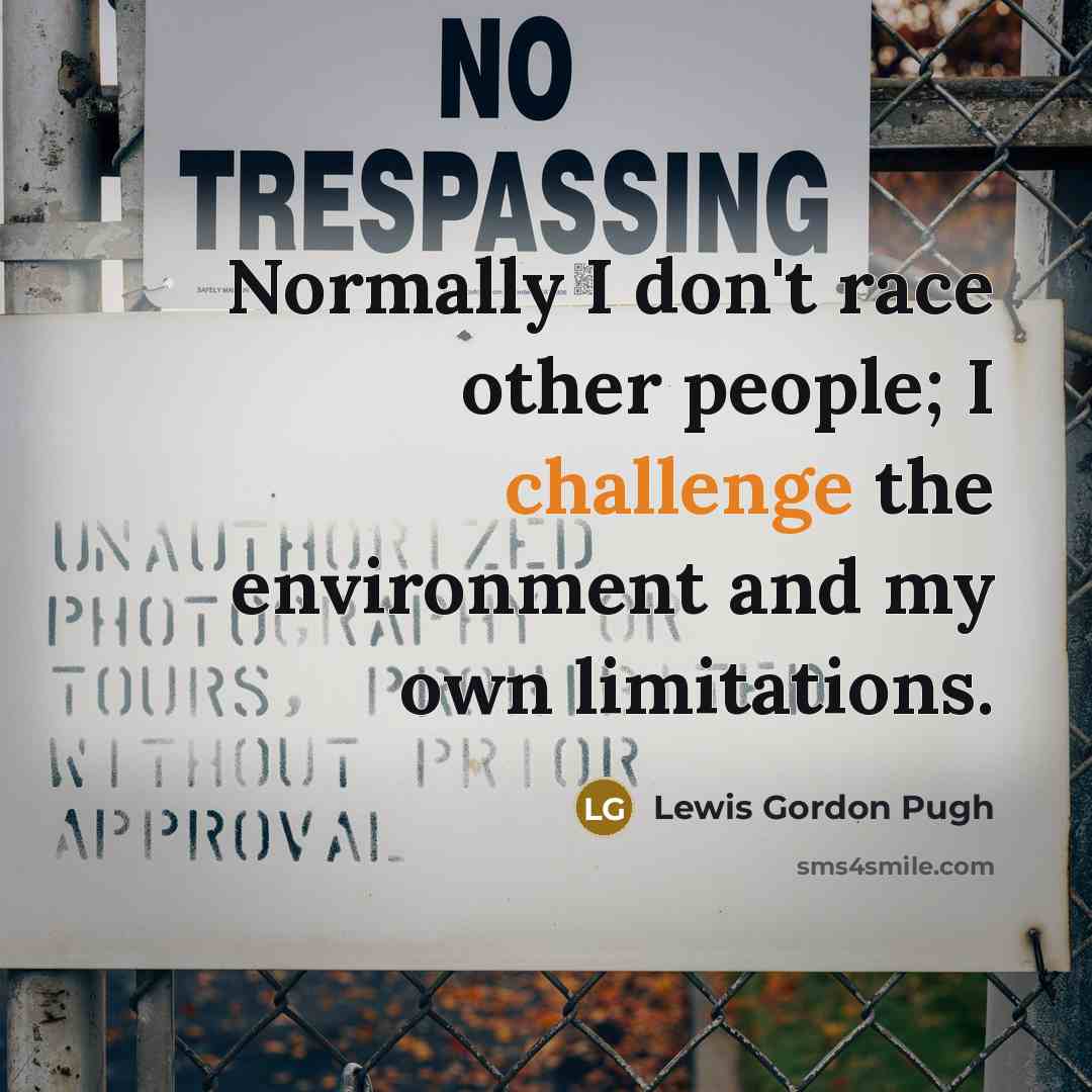 “Normally I don't race other people; I challenge the environment…” quote by Lewis Gordon Pugh