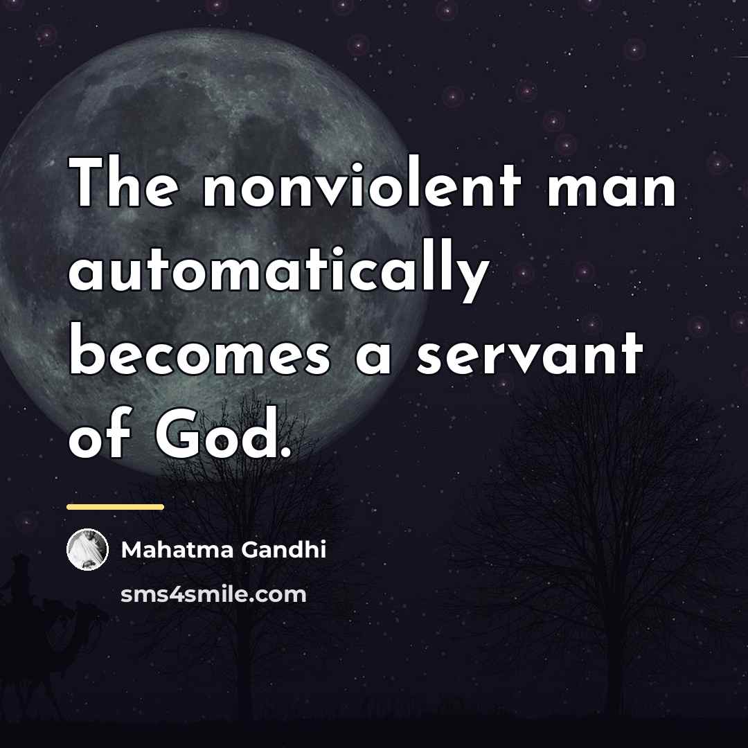“The nonviolent man automatically becomes a servant of God.…” quote by Mahatma Gandhi