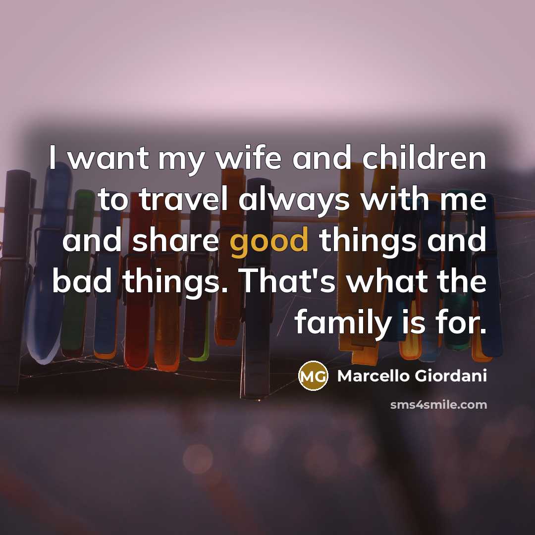 “I want my wife and children to travel always with…” quote by Marcello Giordani