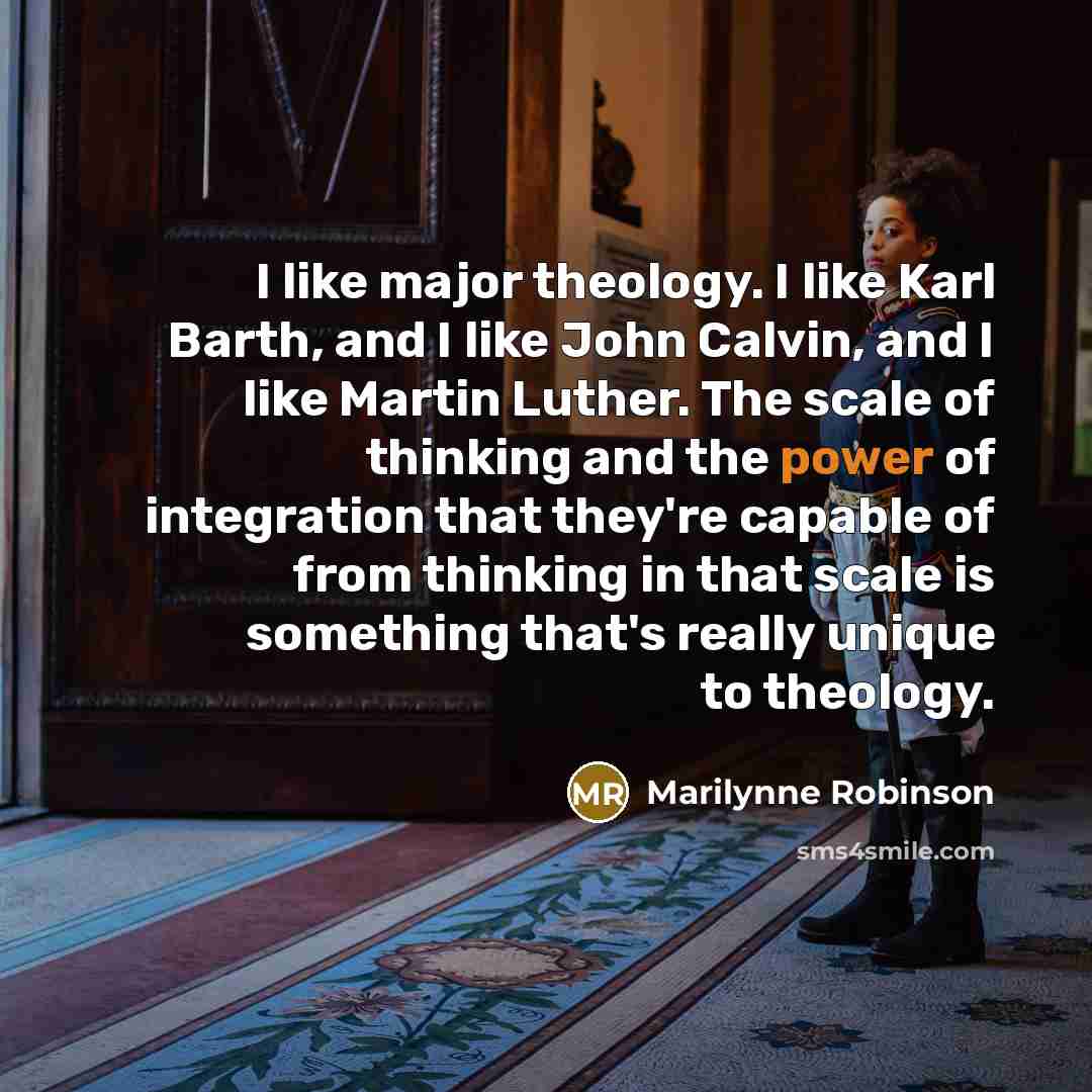 “I like major theology. I like Karl Barth, and I…” quote by Marilynne Robinson