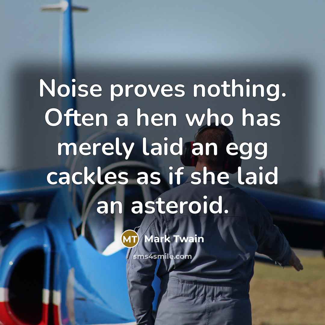“Noise proves nothing. Often a hen who has merely laid…” quote by Mark Twain