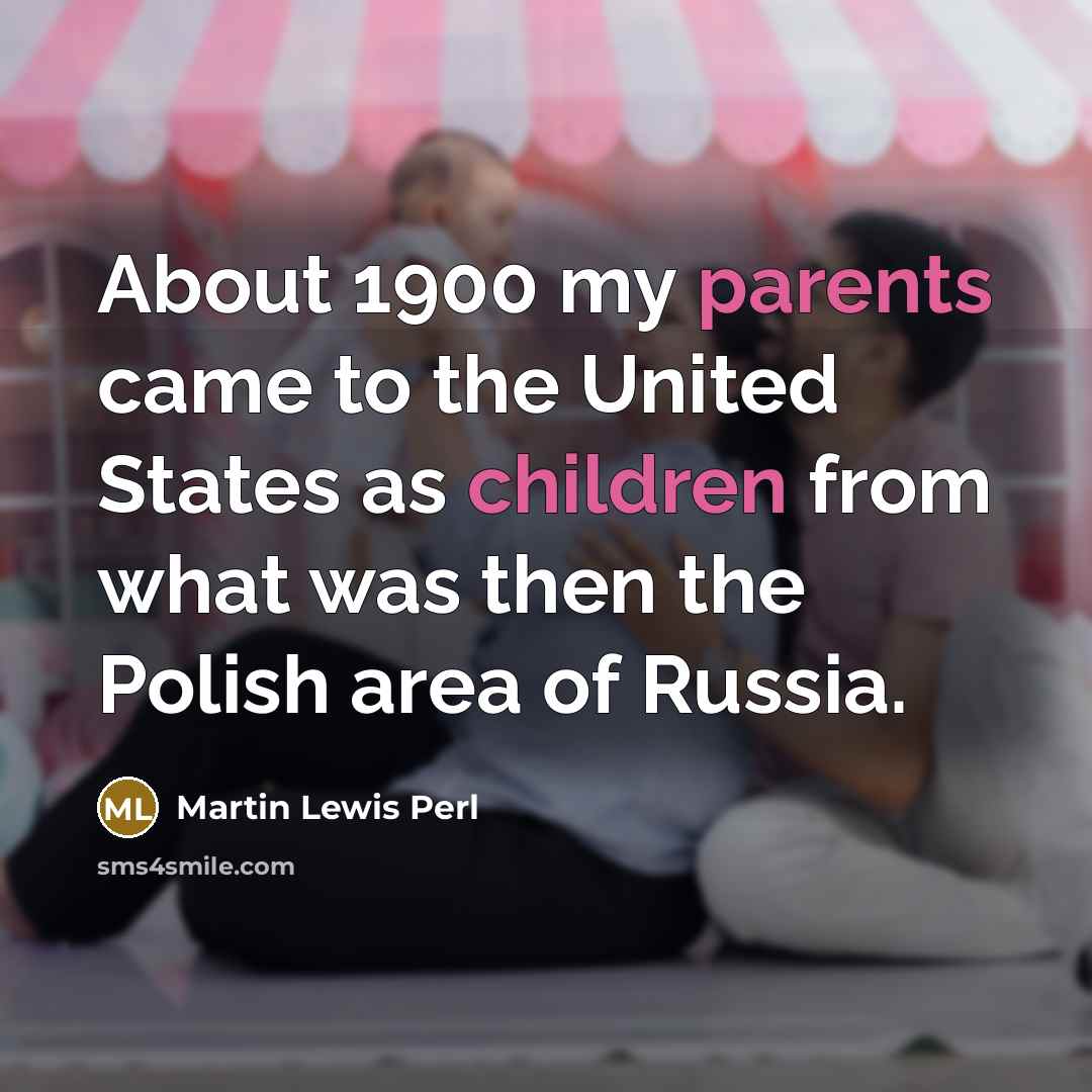 “About 1900 my parents came to the United States as…” quote by Martin Lewis Perl