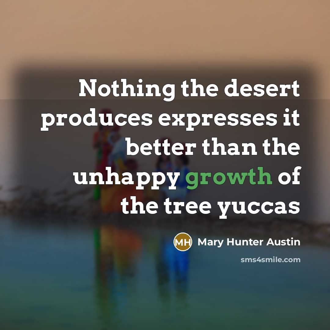 “Nothing the desert produces expresses it better than the unhappy…” quote by Mary Hunter Austin