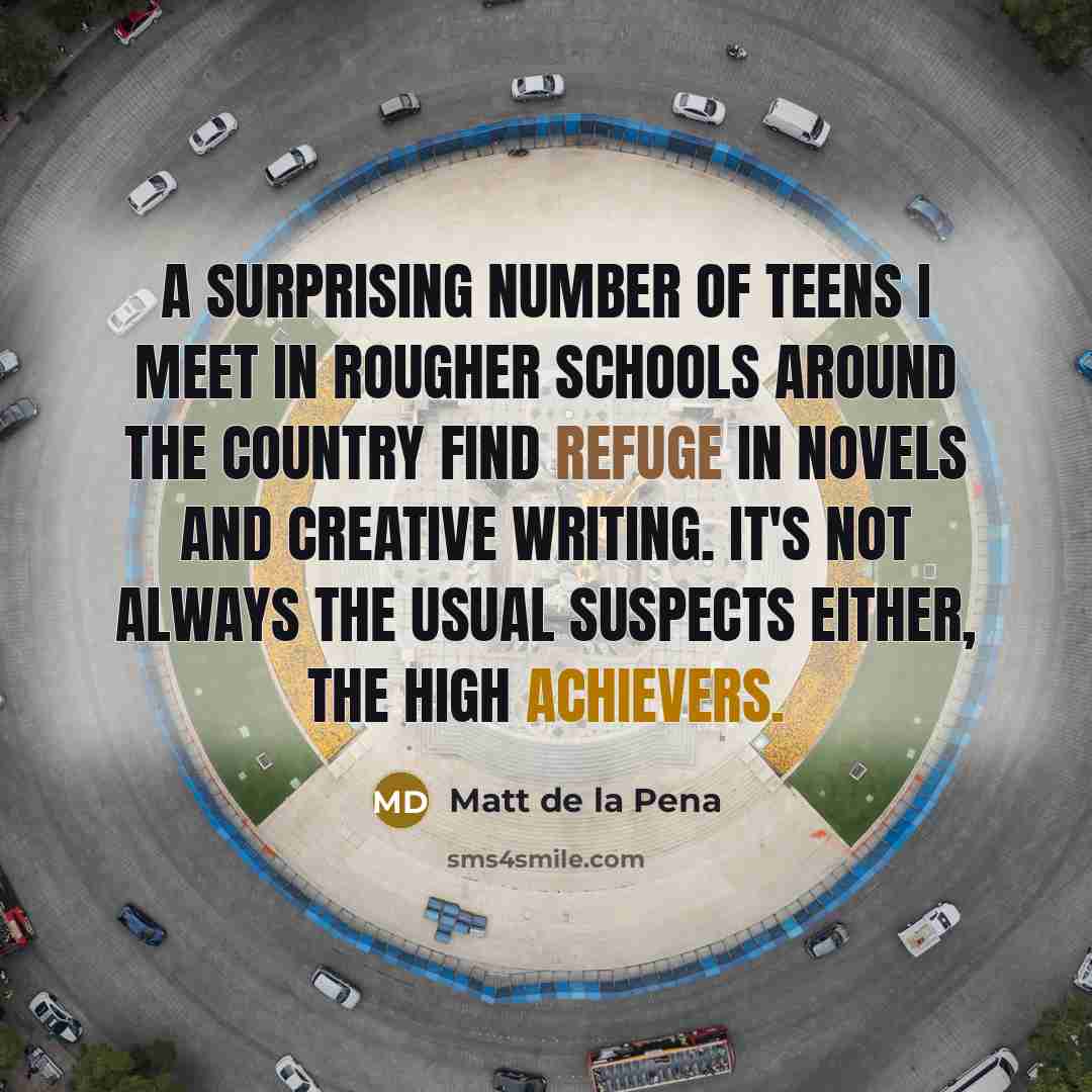 “A surprising number of teens I meet in rougher schools…” quote by Matt de la Pena